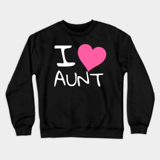 I love aunt Crewneck Sweatshirt